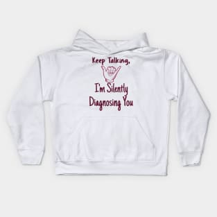 keep talking, im silently diagnosing you" - Funny Kids Hoodie